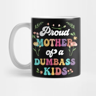 Floral Proud Mother Of A Few Dumbass Kids Mother's Day Mug